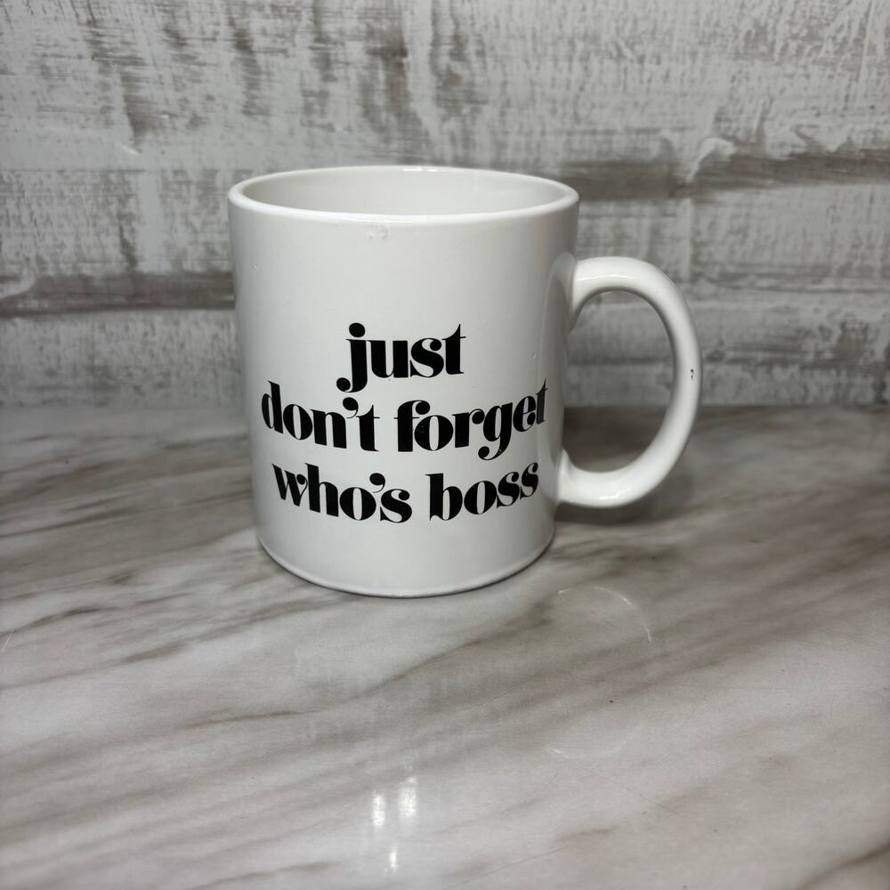 Just Don't Forget Who's Boss Ceramic Coffee Mug